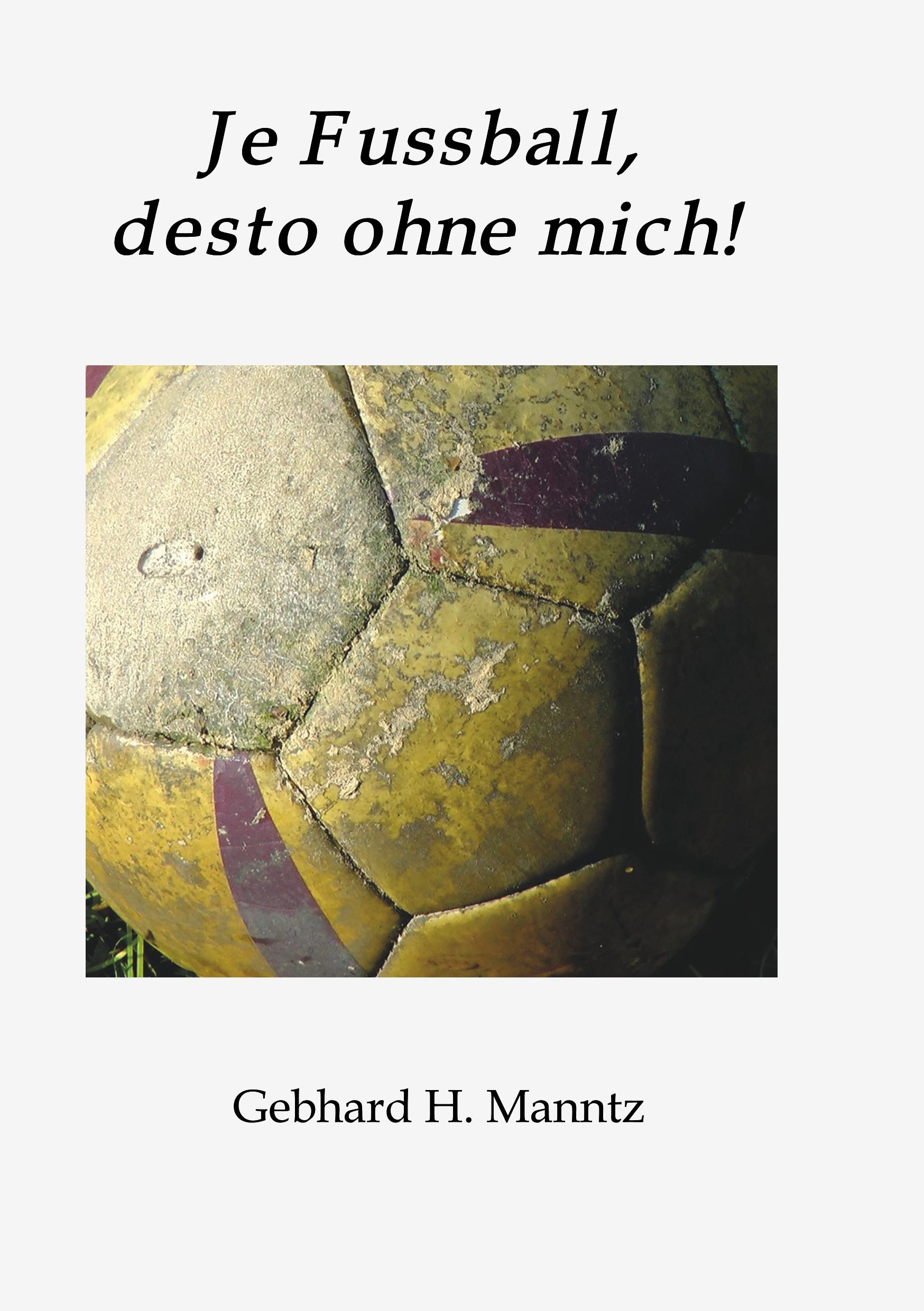 Cover: 9783746975832 | Je Fussball, desto ohne mich | Gebhard Manntz | Taschenbuch | 100 S.