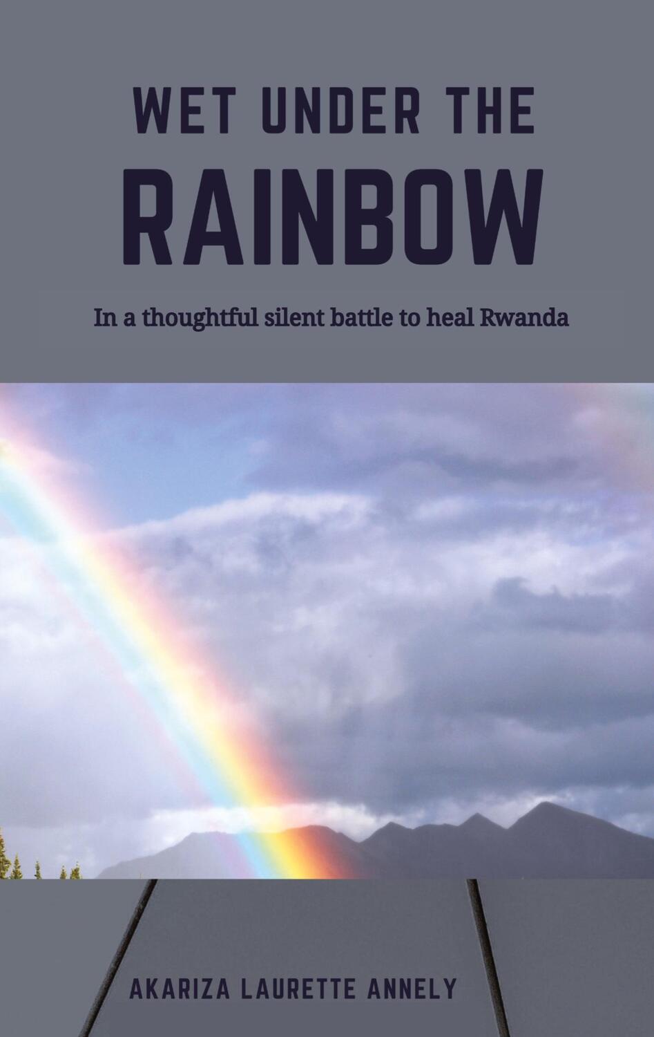 Cover: 9783384119353 | Wet under the rainbow | In a thoughtful silent battle to heal Rwanda