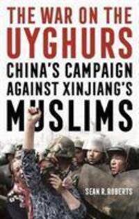 Cover: 9781526147684 | The War on the Uyghurs | China's Campaign Against Xinjiang's Muslims