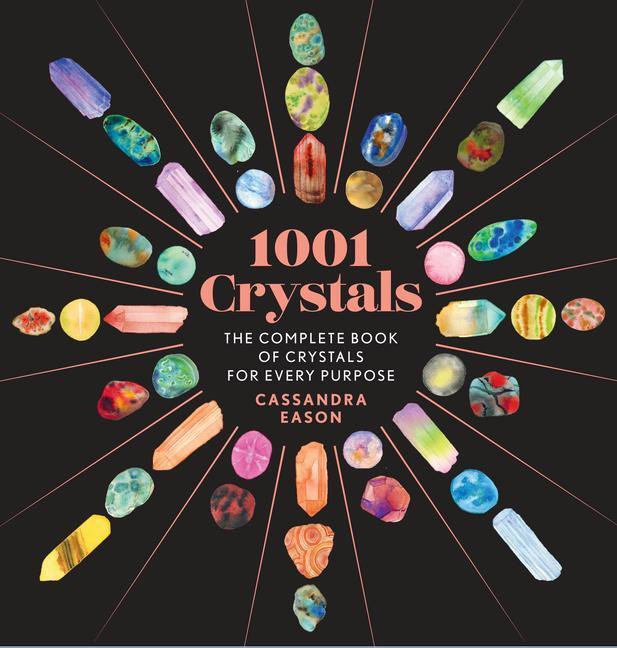 Cover: 9781454945741 | 1001 Crystals: The Complete Book of Crystals for Every Purpose | Eason