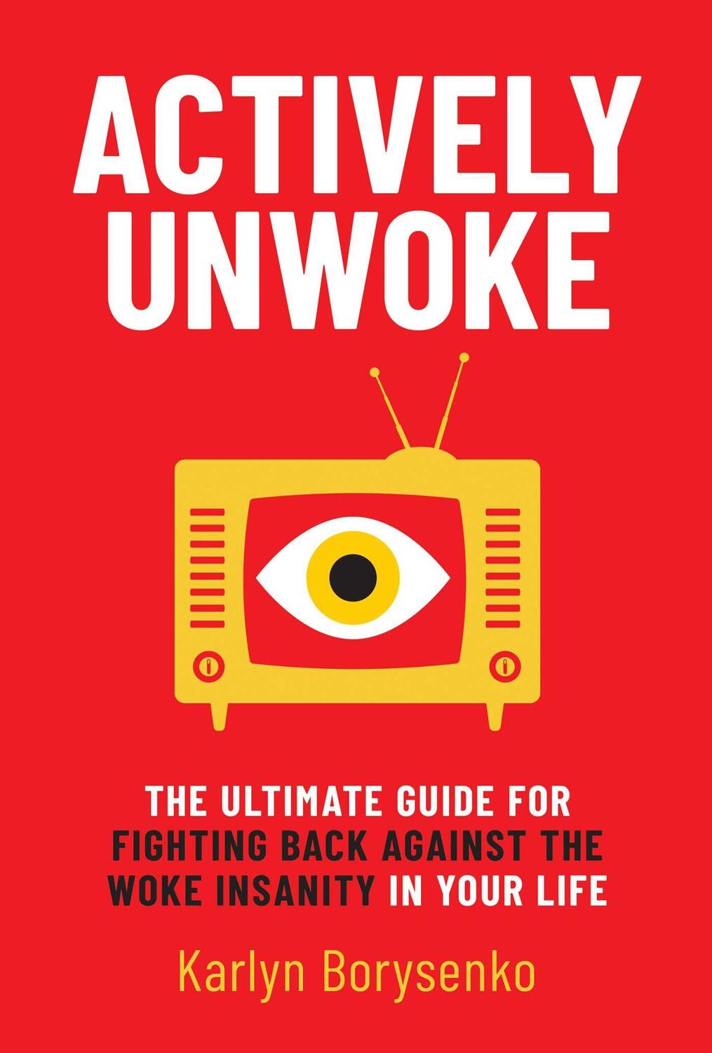Cover: 9781637582725 | Actively Unwoke: The Ultimate Guide for Fighting Back Against the...