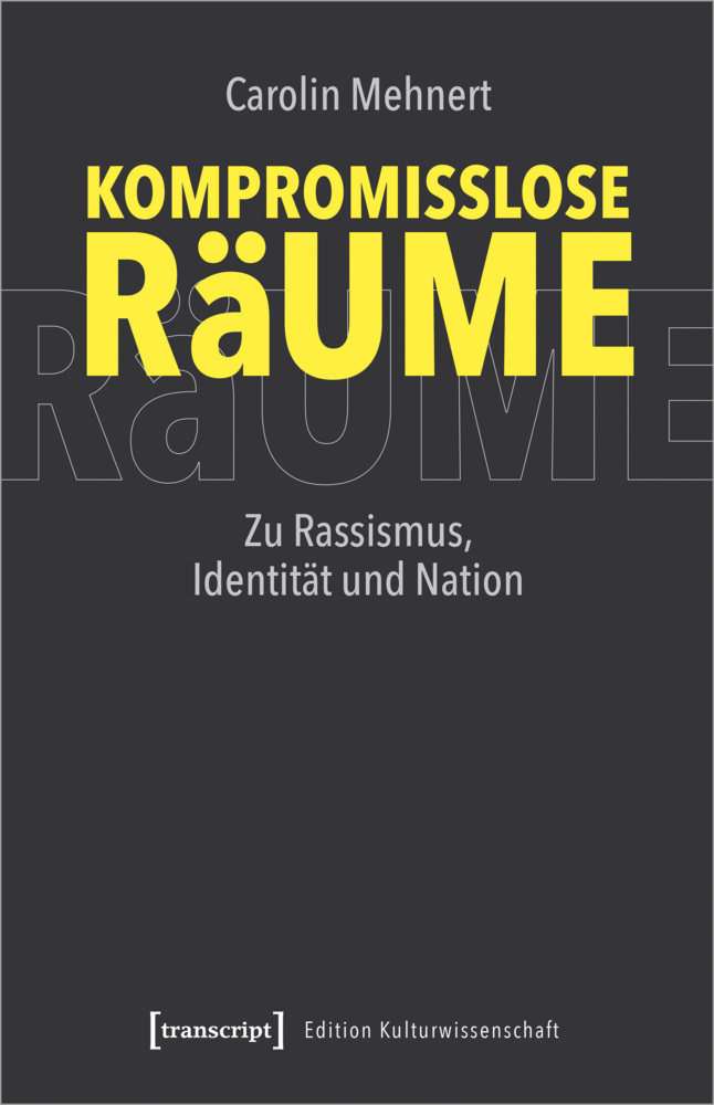 Cover: 9783837658958 | Kompromisslose Räume | Zu Rassismus, Identität und Nation | Mehnert