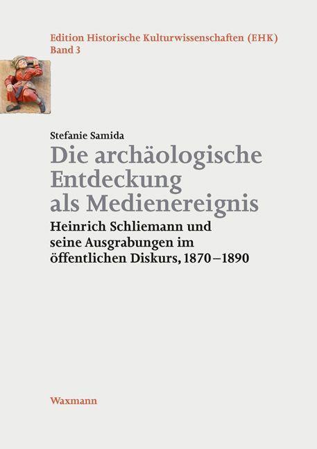 Cover: 9783830937890 | Die archäologische Entdeckung als Medienereignis | Stefanie Samida