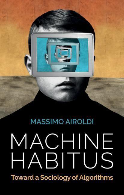 Cover: 9781509543281 | Machine Habitus | Toward a Sociology of Algorithms | Massimo Airoldi