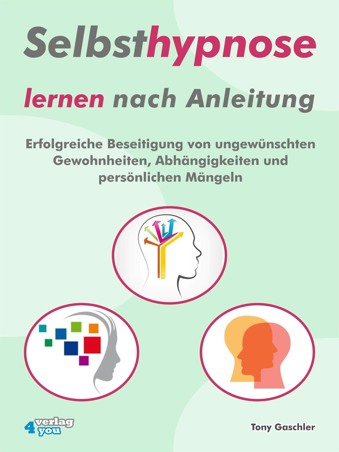 Cover: 9783936612103 | Selbsthypnose lernen nach Anleitung | Tony Gaschler | Taschenbuch