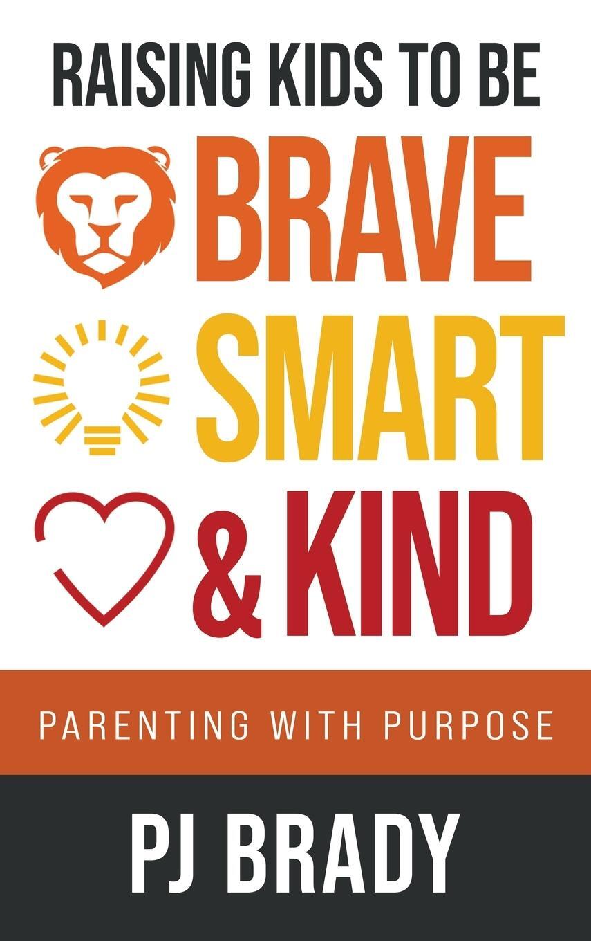 Cover: 9781957048758 | Raising Kids to be Brave, Smart and Kind | Parenting with Purpose