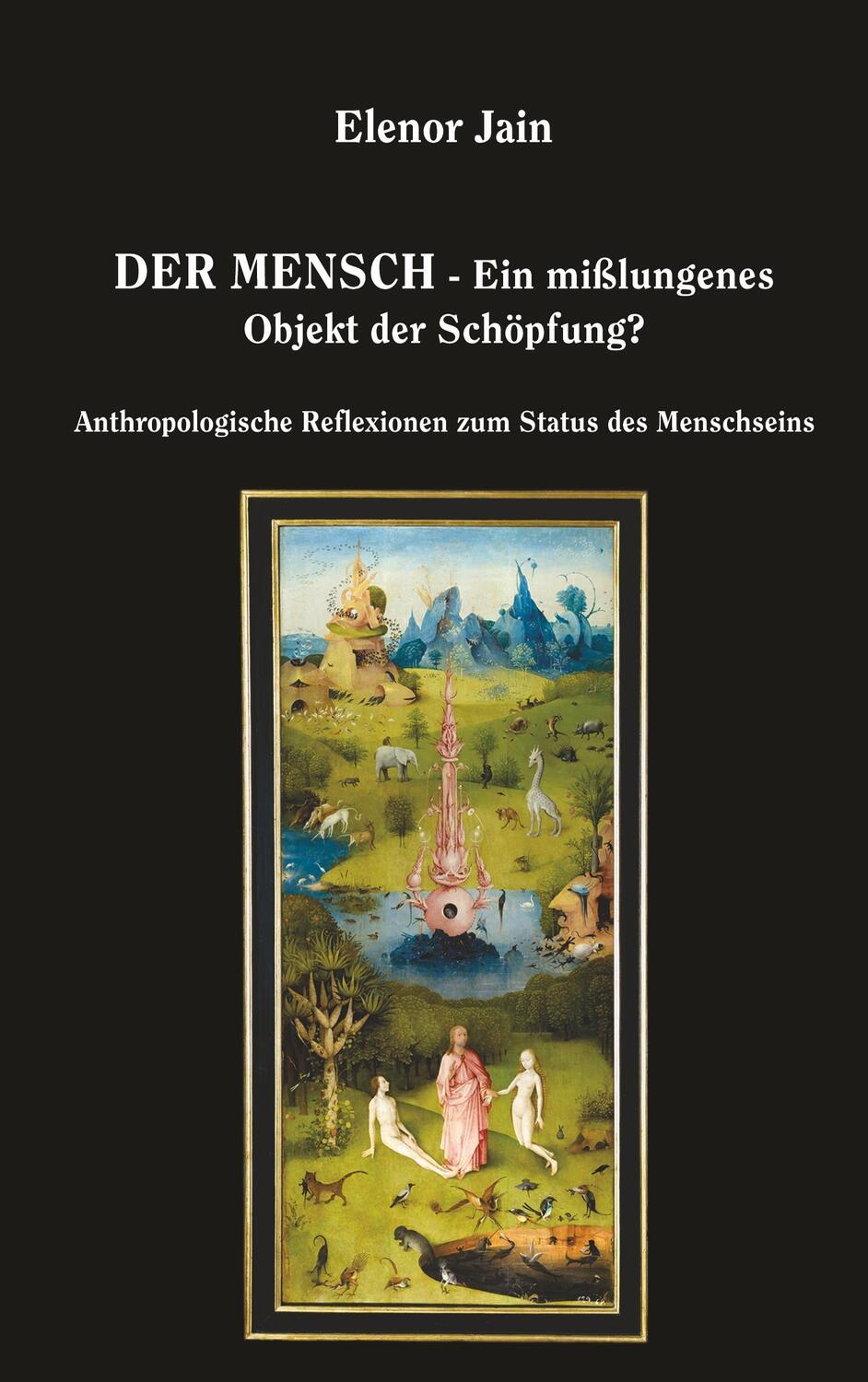 Cover: 9783752860023 | Der Mensch - Ein mißlungenes Objekt der Schöpfung? | Elenor Jain