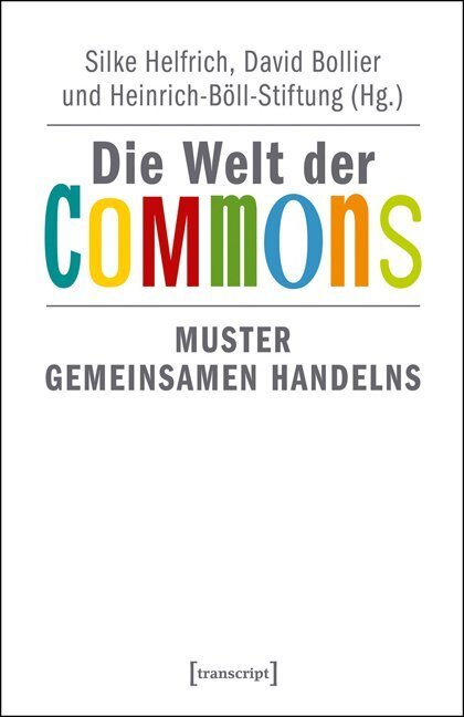 Cover: 9783837632453 | Die Welt der Commons | Muster gemeinsamen Handelns | Helfrich (u. a.)