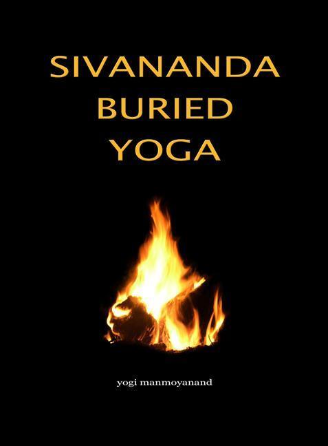 Cover: 9781846941511 | Sivananda Buried Yoga | Yogi Manmoyanand | Taschenbuch | Englisch