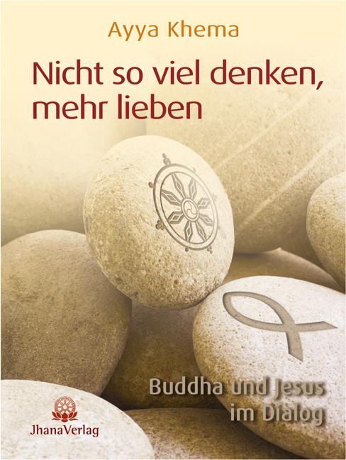 Cover: 9783931274269 | Nicht so viel denken, mehr lieben | Buddha und Jesus im Dialog | Khema