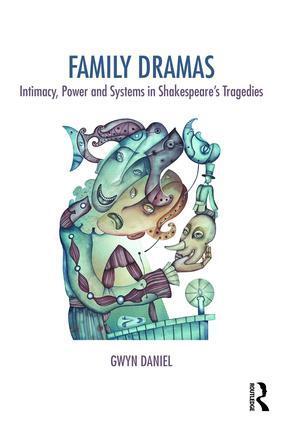 Cover: 9781138335776 | Family Dramas | Intimacy, Power and Systems in Shakespeare's Tragedies