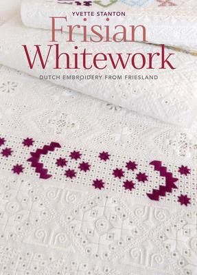 Cover: 9781800920248 | Frisian Whitework | Dutch Embroidery from Friesland | Yvette Stanton