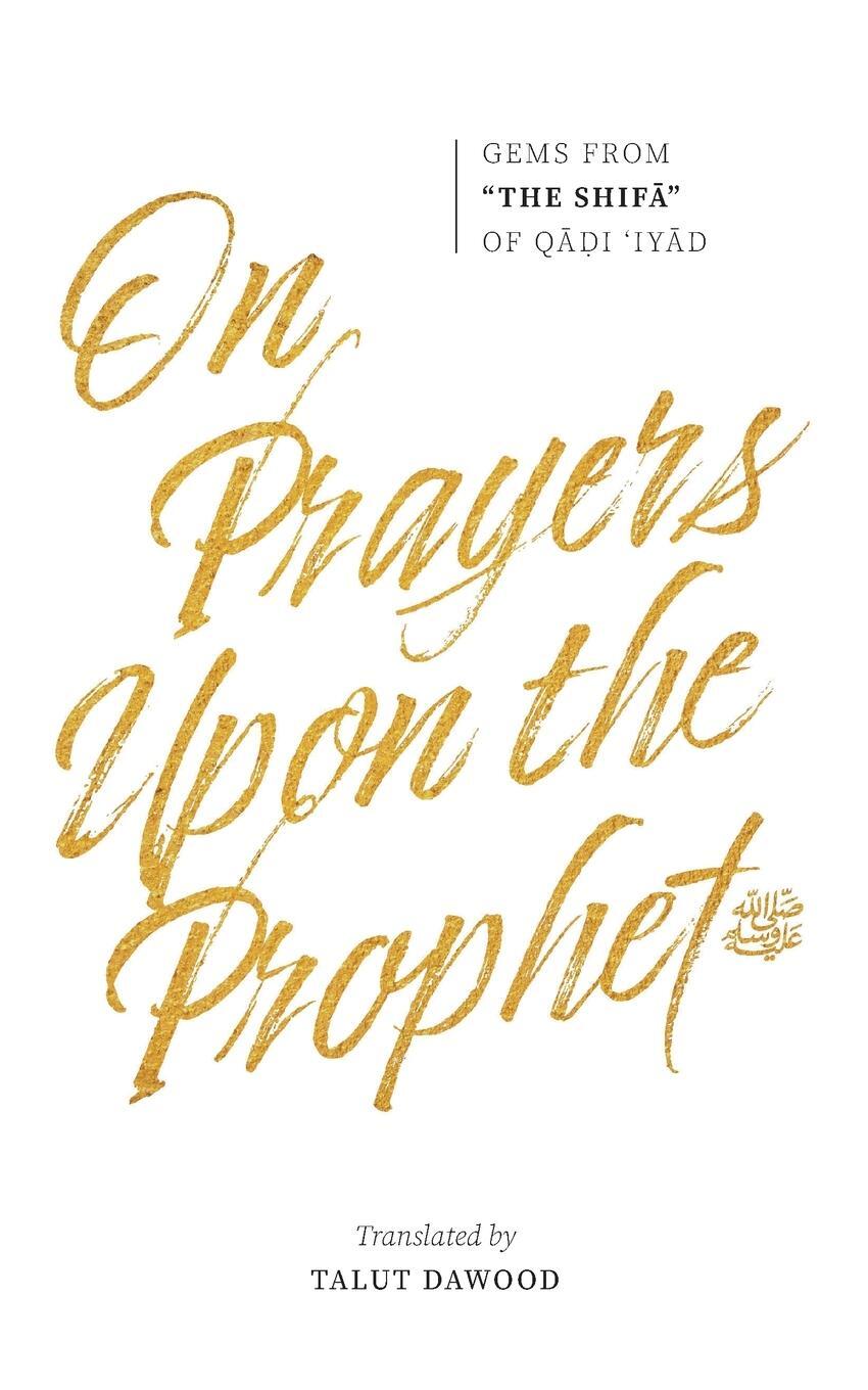 Cover: 9781952306105 | On Prayers Upon the Prophet | Qadi 'Iyad b. Musa al-Yahsubi | Buch