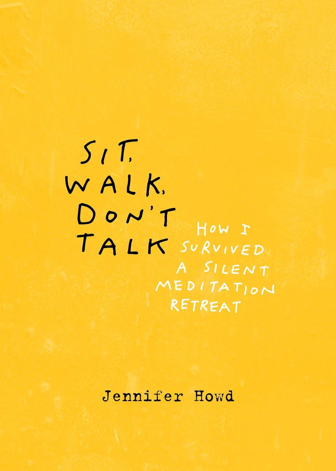 Cover: 9781941529706 | Sit, Walk, Don't Talk: How I Survived a Silent Meditation Retreat