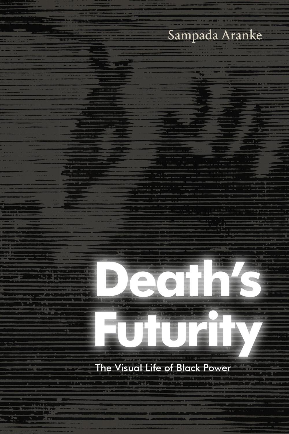 Cover: 9781478019305 | Death's Futurity: The Visual Life of Black Power | Sampada Aranke