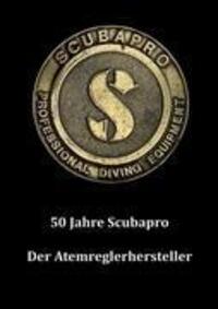 Cover: 9783848253531 | 50 Jahre Scubapro | Der Atemreglerhersteller | Frank Werthwein | Buch