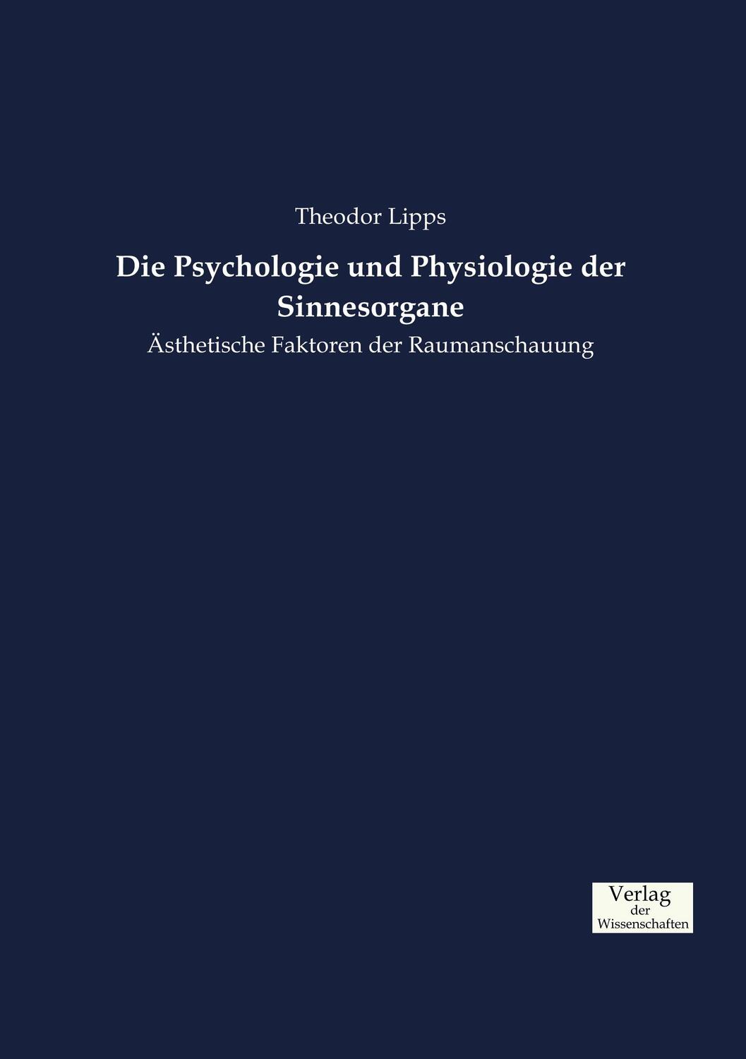 Cover: 9783957008442 | Die Psychologie und Physiologie der Sinnesorgane | Theodor Lipps