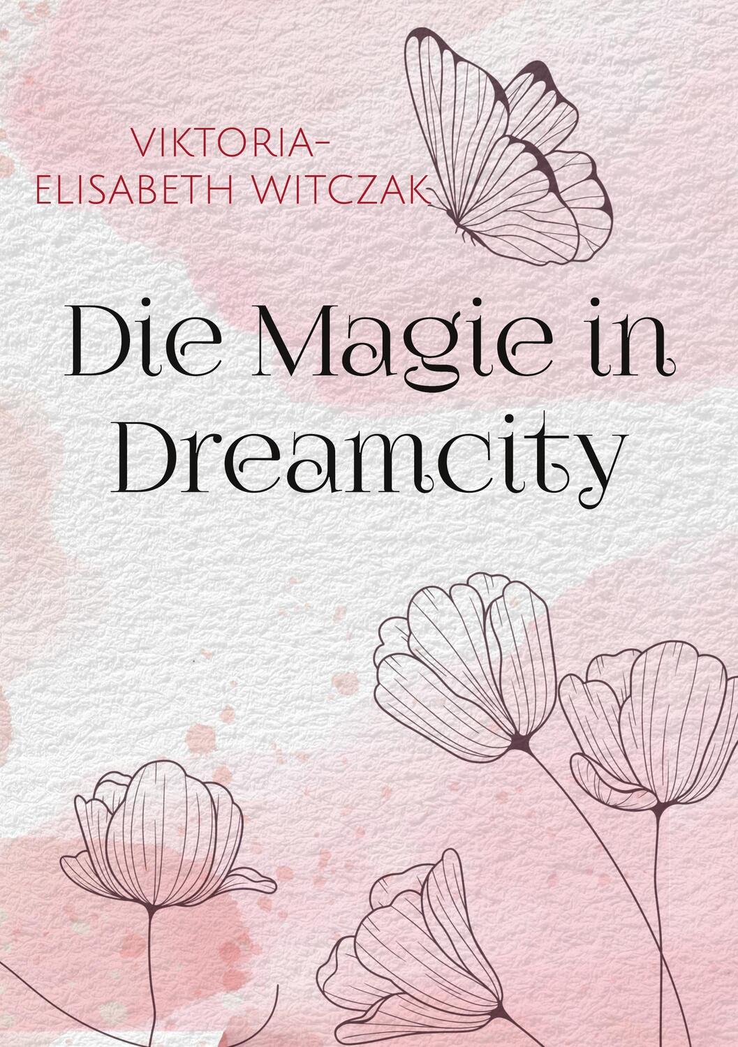 Cover: 9783756230426 | Die Magie in Dreamcity | Viktoria-Elisabeth Witczak | Taschenbuch