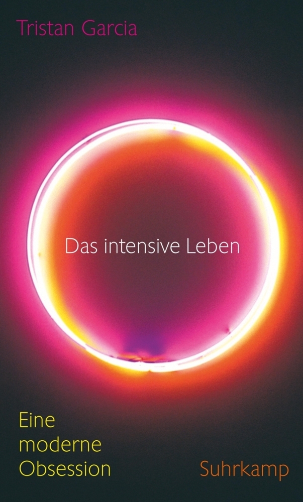 Cover: 9783518587003 | Das intensive Leben | Eine moderne Obsession | Tristan Garcia | Buch