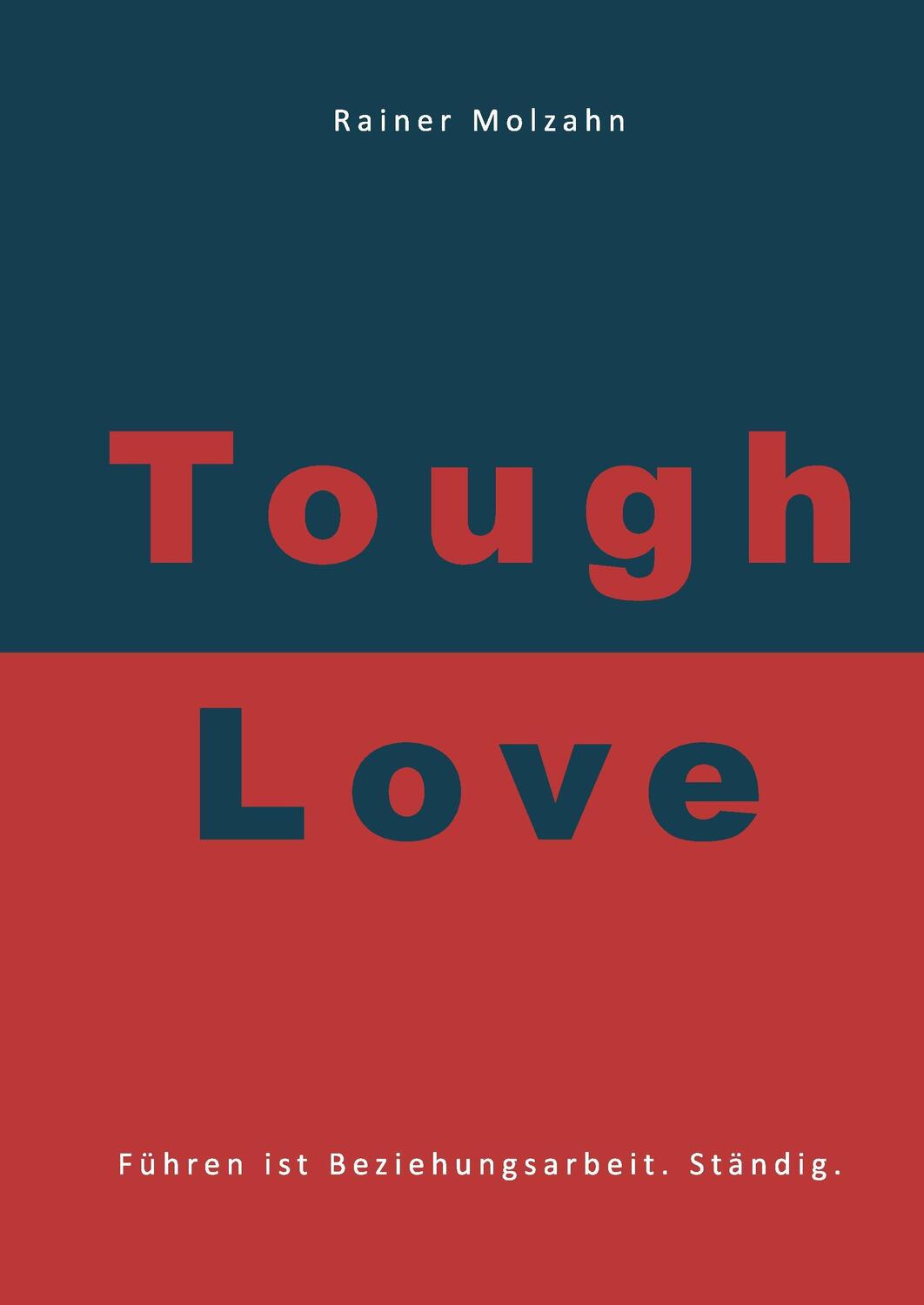 Cover: 9783734740190 | Tough Love | Führen ist Beziehungsarbeit. Ständig. | Rainer Molzahn