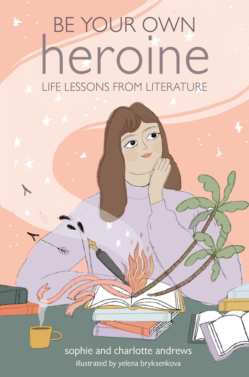 Cover: 9781782498964 | Be Your Own Heroine | Life Lessons from Literature | Andrews (u. a.)