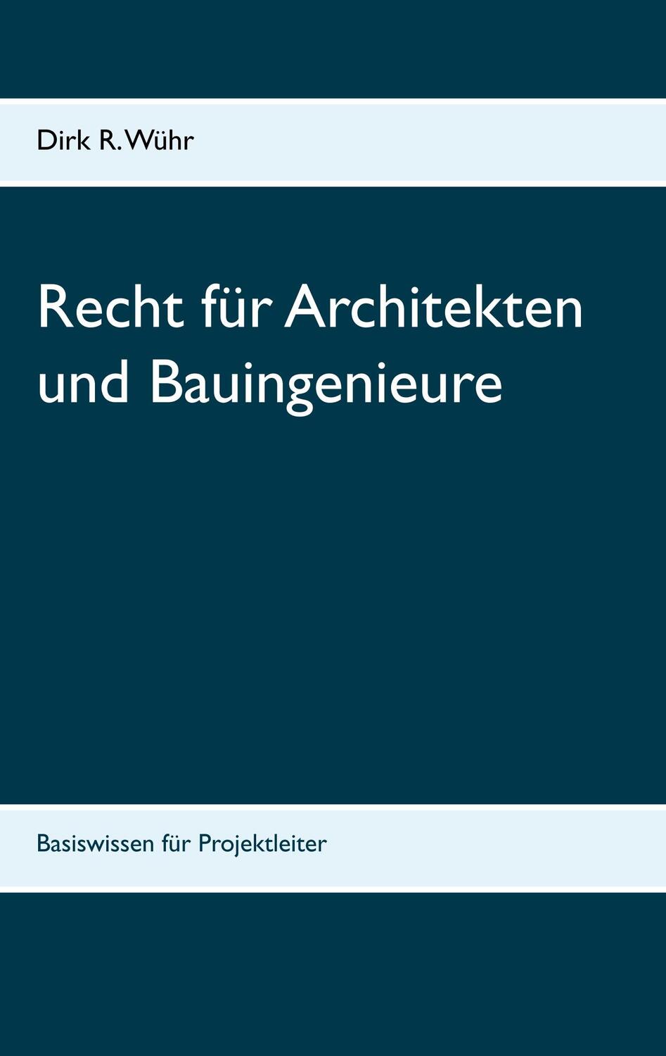 Cover: 9783749482030 | Recht für Architekten und Bauingenieure | Dirk R Wühr | Taschenbuch