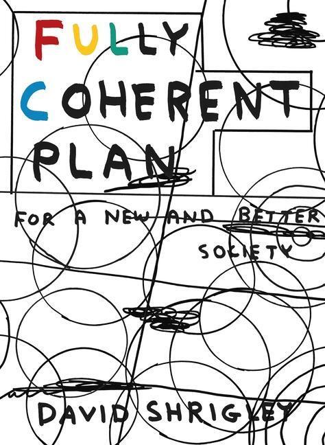 Cover: 9781786893840 | Fully Coherent Plan | For a New and Better Society | David Shrigley