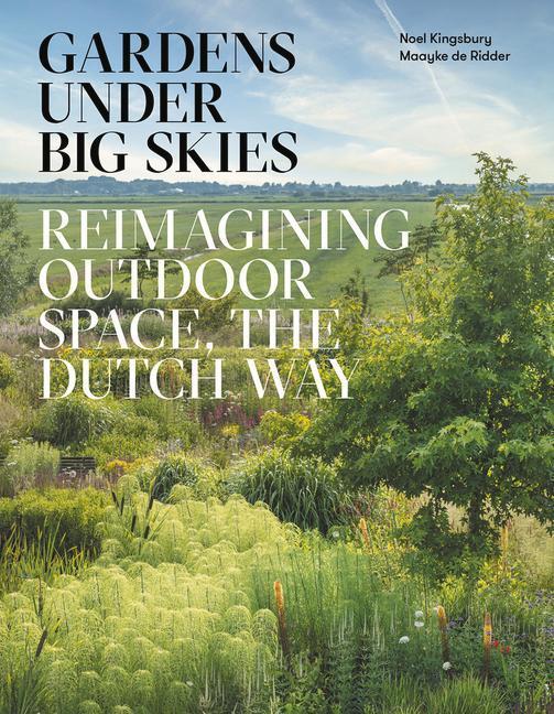 Cover: 9781999734596 | Gardens Under Big Skies | Reimagining Outdoor Space, the Dutch Way