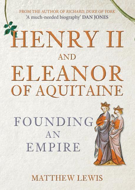 Cover: 9781445671567 | Henry II and Eleanor of Aquitaine | Founding an Empire | Matthew Lewis