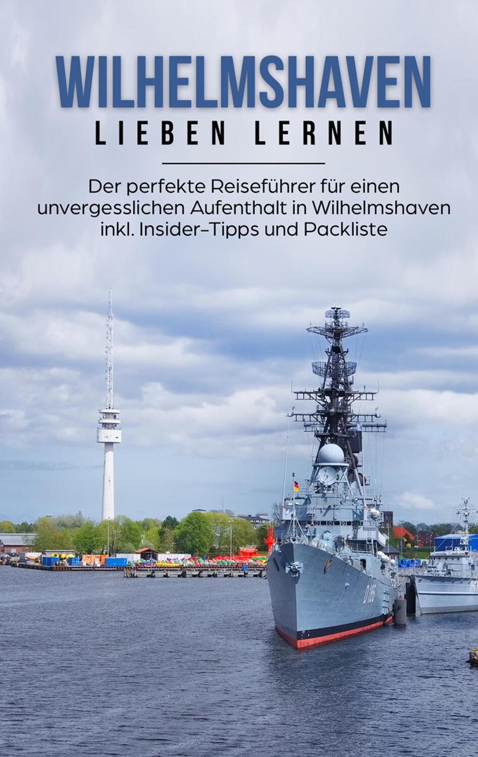 Cover: 9783750468801 | Wilhelmshaven lieben lernen: Der perfekte Reiseführer für einen...