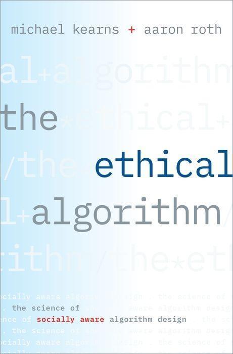 Cover: 9780190948207 | The Ethical Algorithm | The Science of Socially Aware Algorithm Design