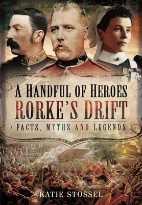 Cover: 9781399014892 | A Handful of Heroes, Rorke's Drift | Facts, Myths and Legends | Buch
