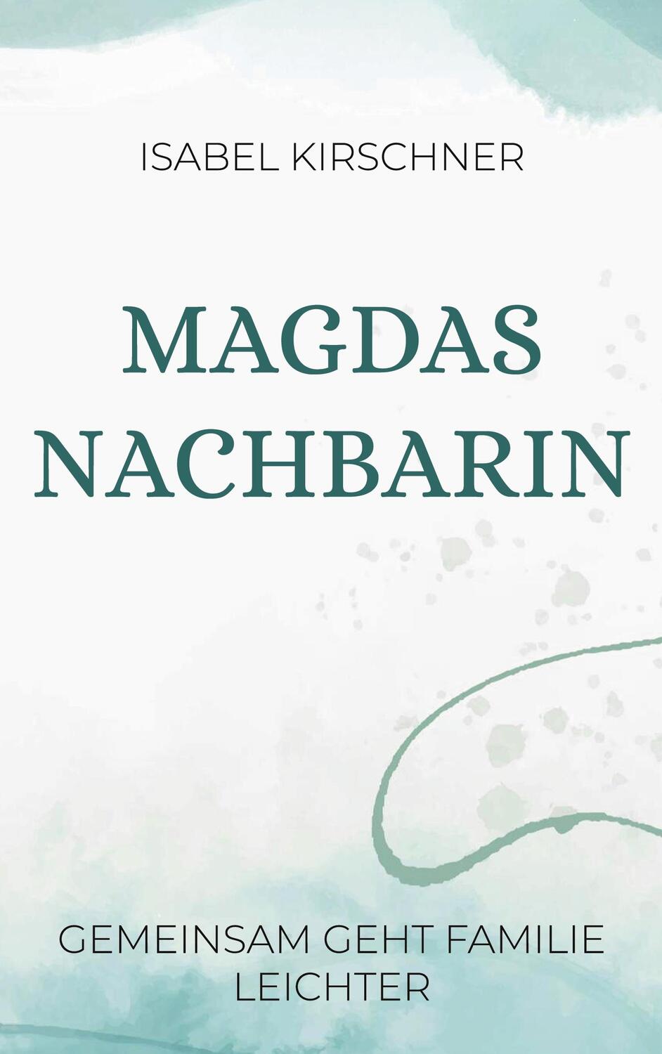 Cover: 9783755799658 | Magdas Nachbarin | Gemeinsam geht Familie leichter | Isabel Kirschner