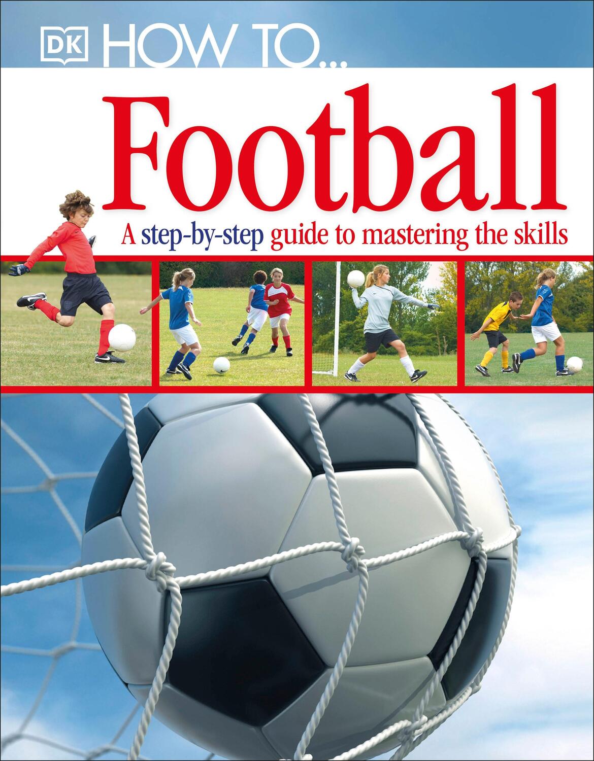 Cover: 9781405363389 | How To...Football | A Step-by-Step Guide to Mastering Your Skills | DK