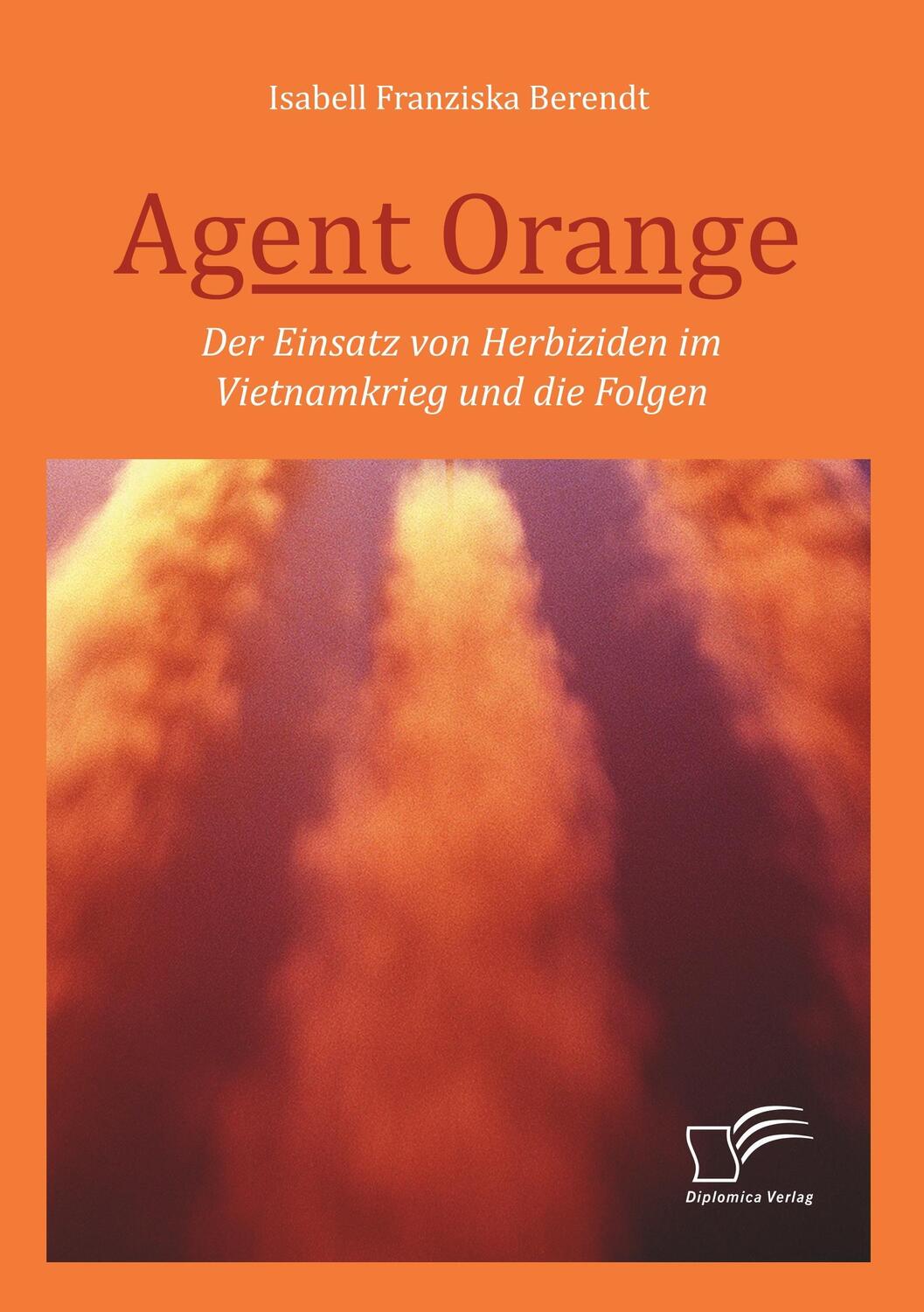 Cover: 9783961466412 | Agent Orange: Der Einsatz von Herbiziden im Vietnamkrieg und die...