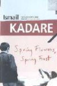 Cover: 9780099449836 | Spring Flowers, Spring Frost | Ismail Kadare | Taschenbuch | Englisch