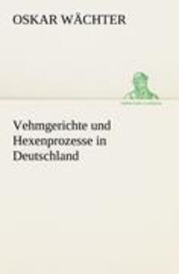 Cover: 9783842414358 | Vehmgerichte und Hexenprozesse in Deutschland | Oskar Wächter | Buch