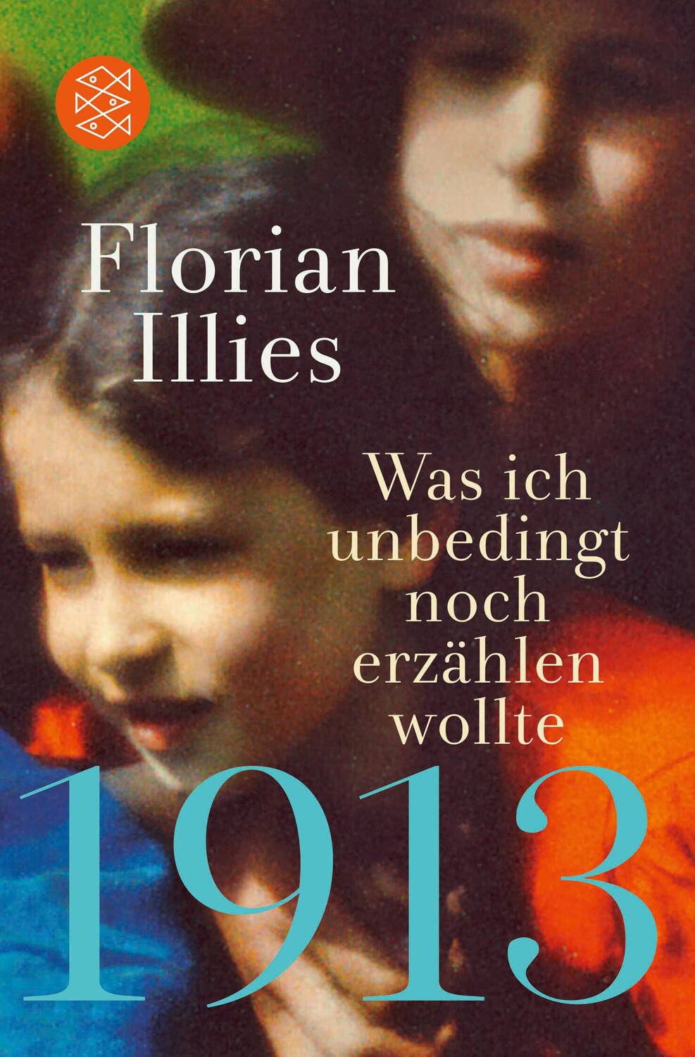 Cover: 9783596702220 | 1913 - Was ich unbedingt noch erzählen wollte | Florian Illies | Buch