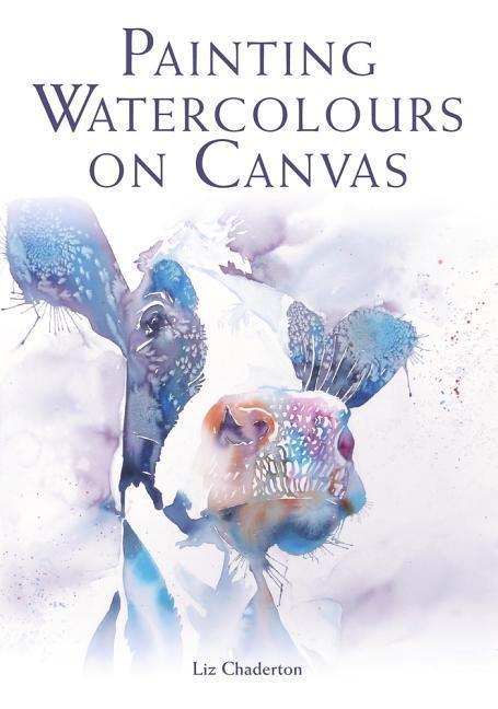 Cover: 9781785005893 | Painting Watercolours on Canvas | Liz Chaderton | Taschenbuch | 2019