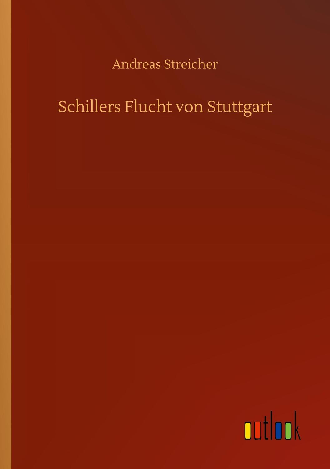 Cover: 9783752431162 | Schillers Flucht von Stuttgart | Andreas Streicher | Taschenbuch