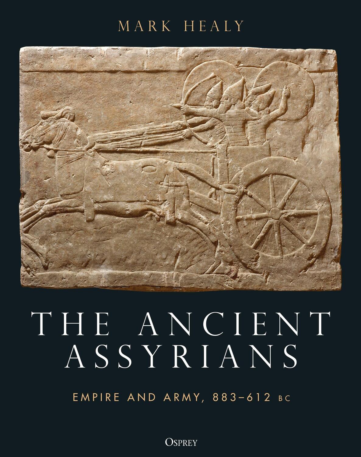 Cover: 9781472848093 | The Ancient Assyrians | Empire and Army, 883-612 BC | Mark Healy