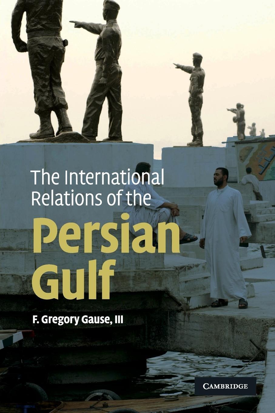 Cover: 9780521137300 | The International Relations of the Persian Gulf | III F. Gregory Gause