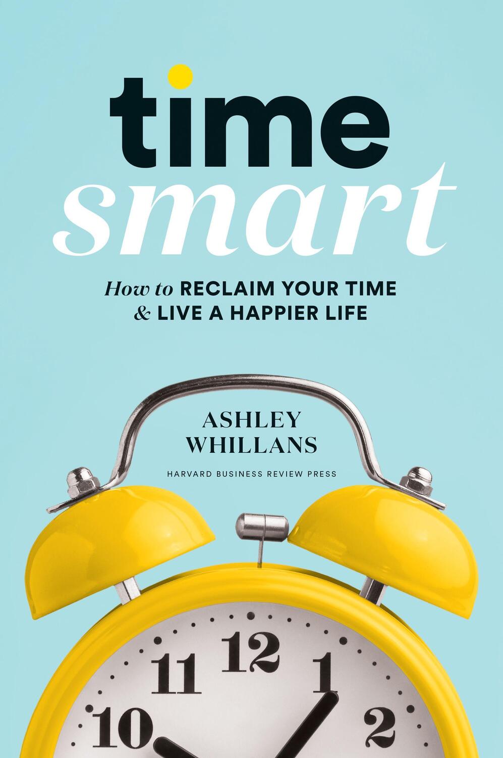 Cover: 9781633698352 | Time Smart: How to Reclaim Your Time and Live a Happier Life | Buch