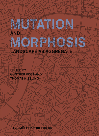 Cover: 9783037786185 | Mutation and Morphosis | Landscape as Aggregate | Günther Vogt (u. a.)