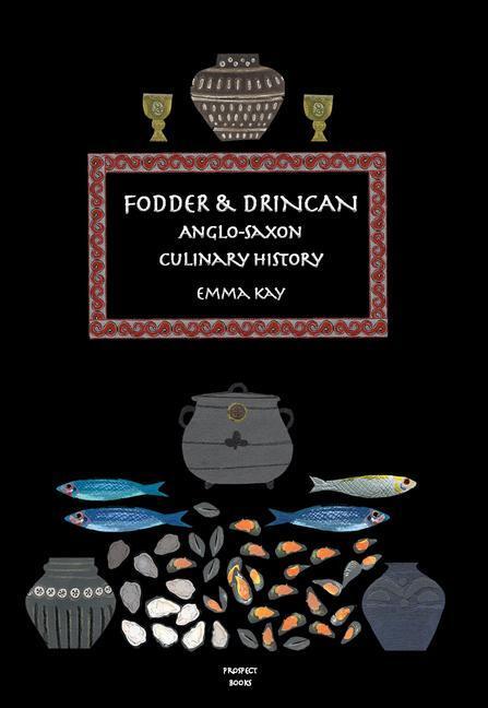 Cover: 9781909248755 | Fodder &amp; Drincan | Anglo-Saxon Culinary History | Emma Kay | Buch