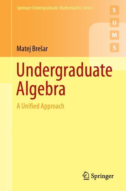 Cover: 9783030140526 | Undergraduate Algebra | A Unified Approach | Matej Bre¿ar | Buch
