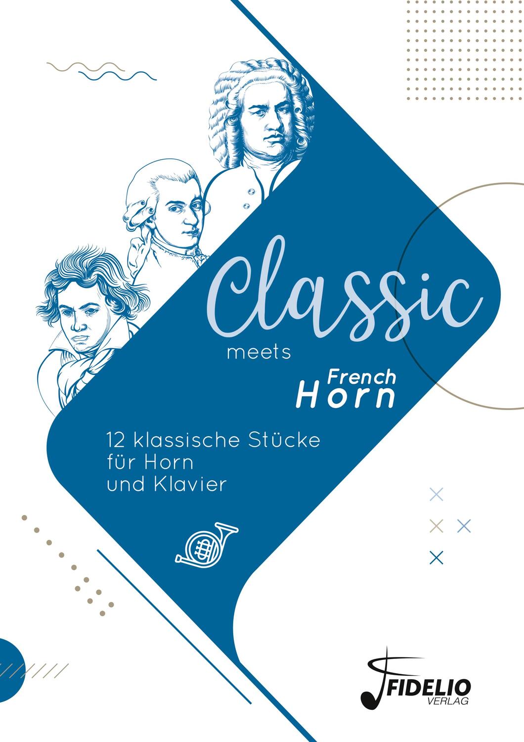 Cover: 9783947105199 | Classic meets French Horn | 12 klassische Stücke für Horn und Klavier