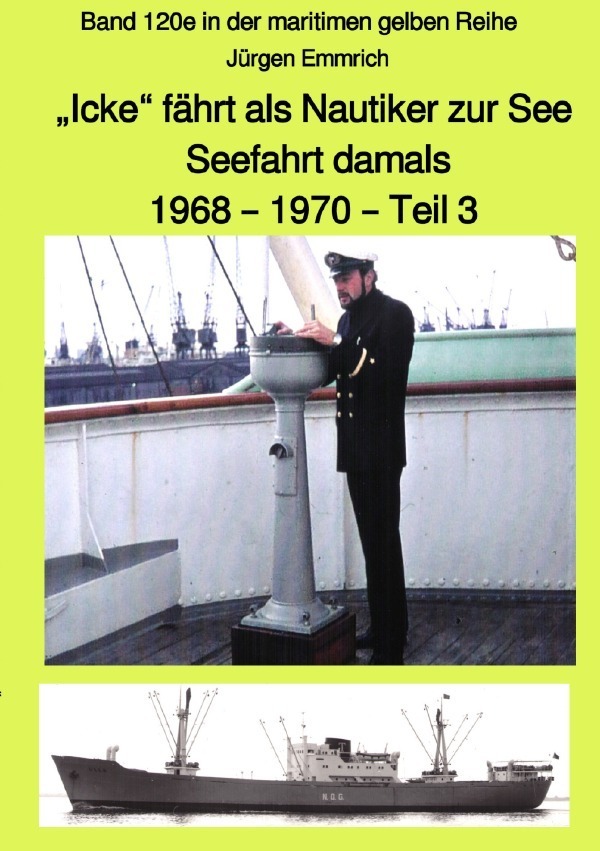 Cover: 9783752947441 | "Icke" fährt als Nautiker zur See - Seefahrt damals: 1968 - 1970 -...