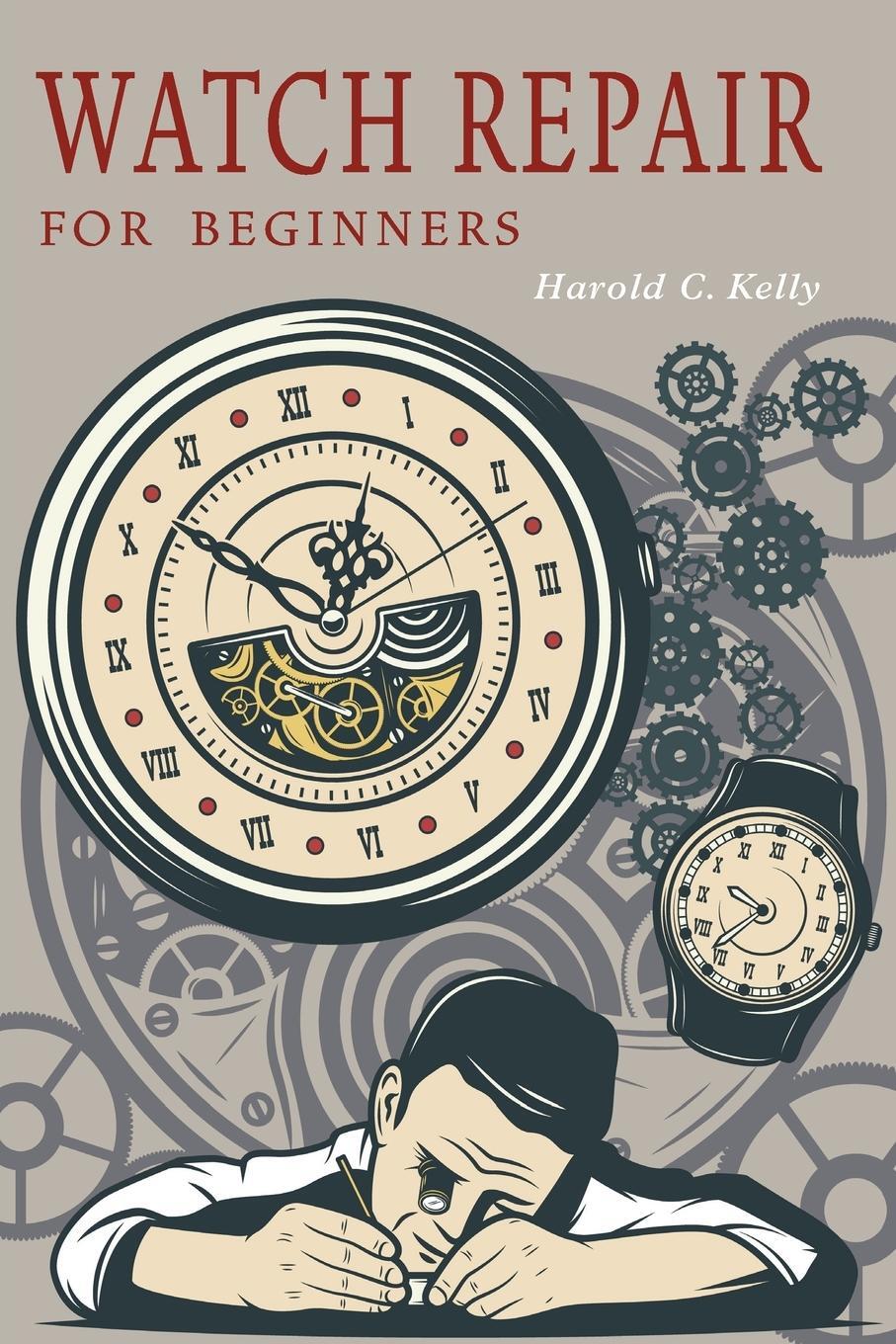 Cover: 9781684225163 | Watch Repair for Beginners | Harold C. Kelly | Taschenbuch | Paperback