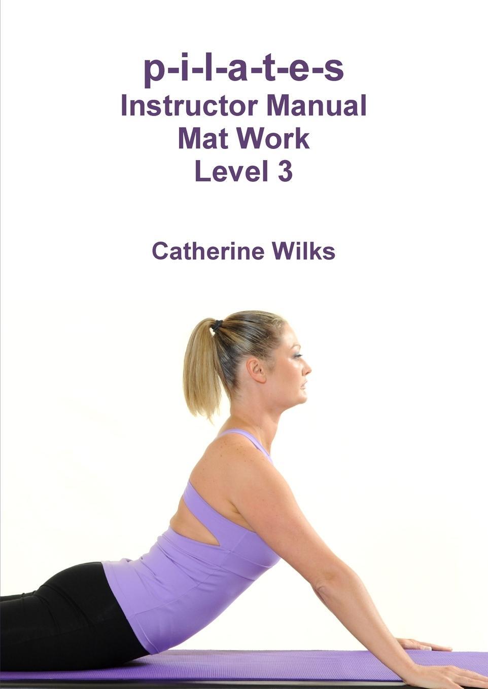 Cover: 9781447660538 | p-i-l-a-t-e-s Instructor Manual Mat Work Level 3 | Catherine Wilks